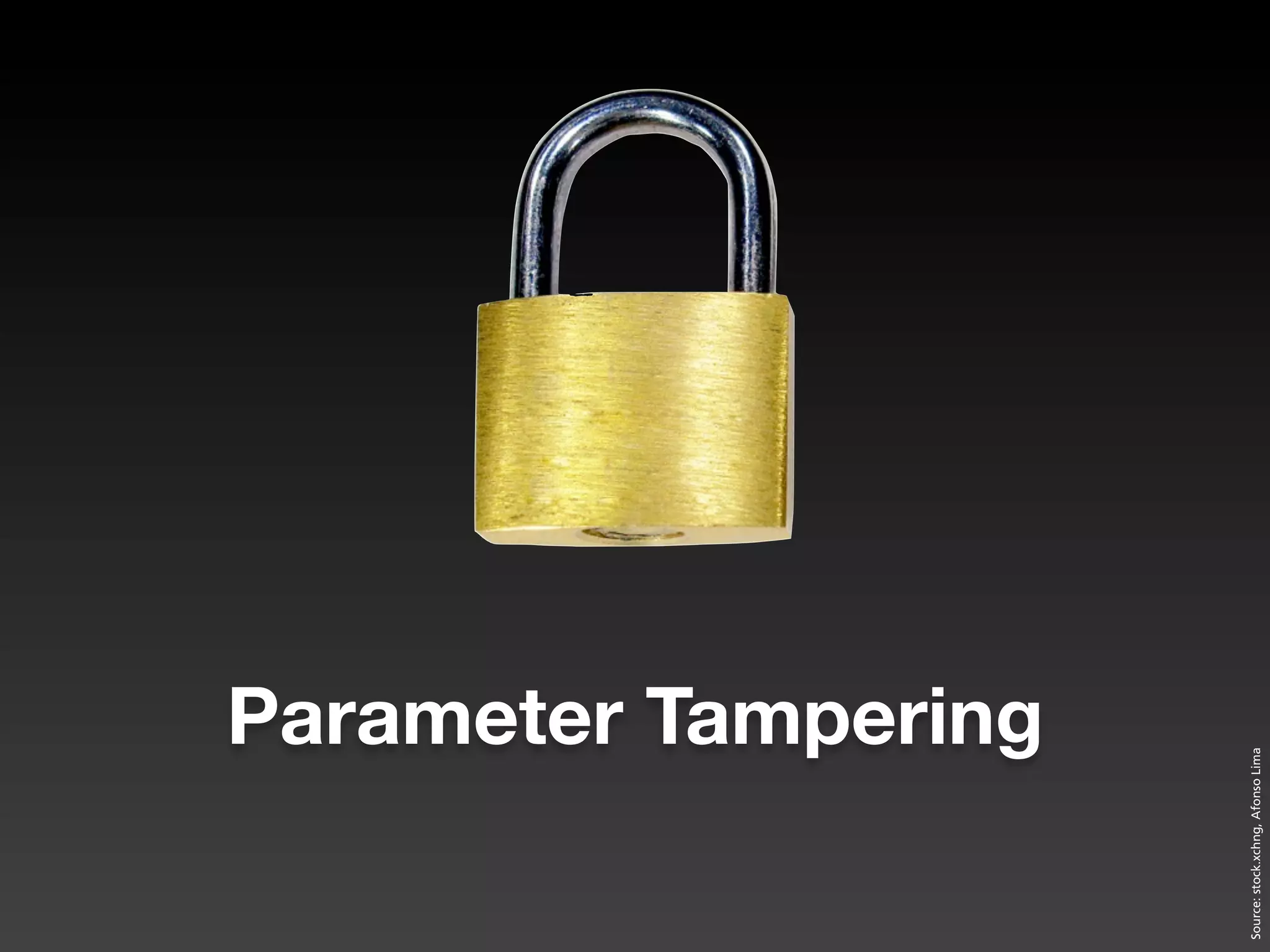 Parameter Tampering




Source: stock.xchng, Afonso Lima
 