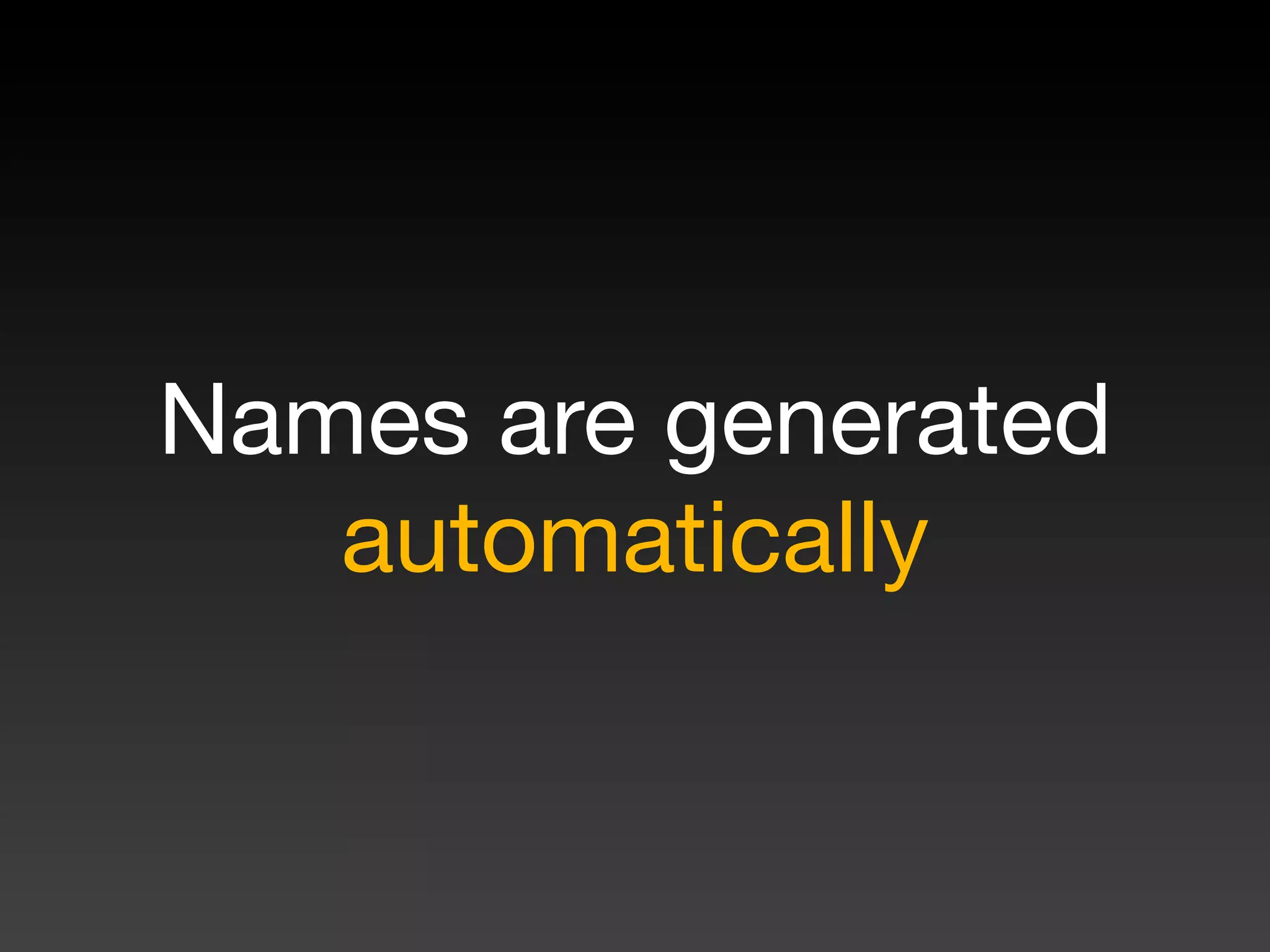 Names are generated
   automatically
 