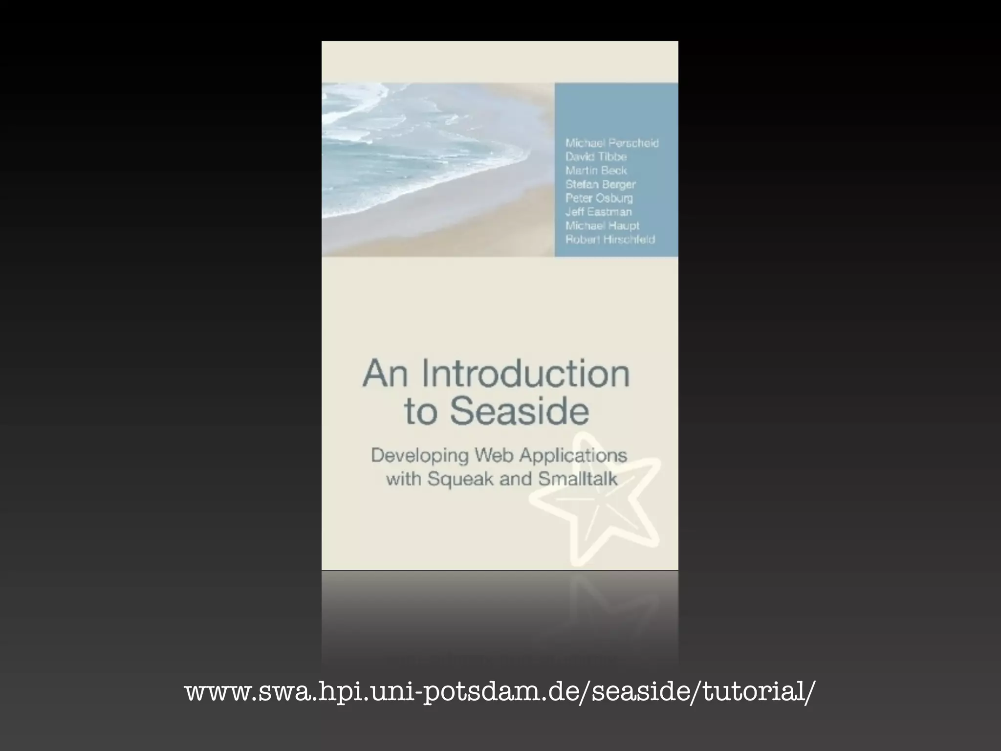 www.swa.hpi.uni-potsdam.de/seaside/tutorial/
 