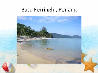 Batu Ferringhi, Penang
 