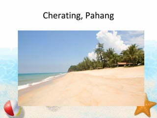 Cherating, Pahang
 