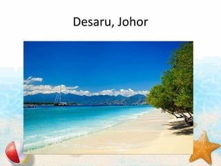 Desaru, Johor
 