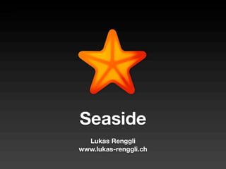 Seaside
  Lukas Renggli
www.lukas-renggli.ch