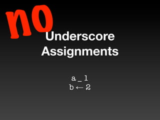 n o
  Underscore
  Assignments

      a_1
      b←2
 