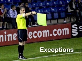 Exceptions



Photo: ingythewingy, ﬂickr.com
 