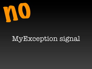 n o
MyException signal
 