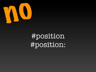 n o
  #position
  #position:
 