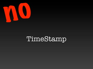 n o
  TimeStamp
 