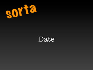 s o r ta

           Date
 
