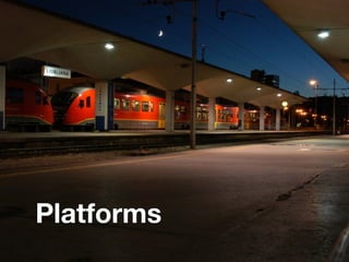 Platforms
 