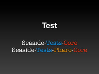 Test

   Seaside-Tests-Core
Seaside-Tests-Pharo-Core
 