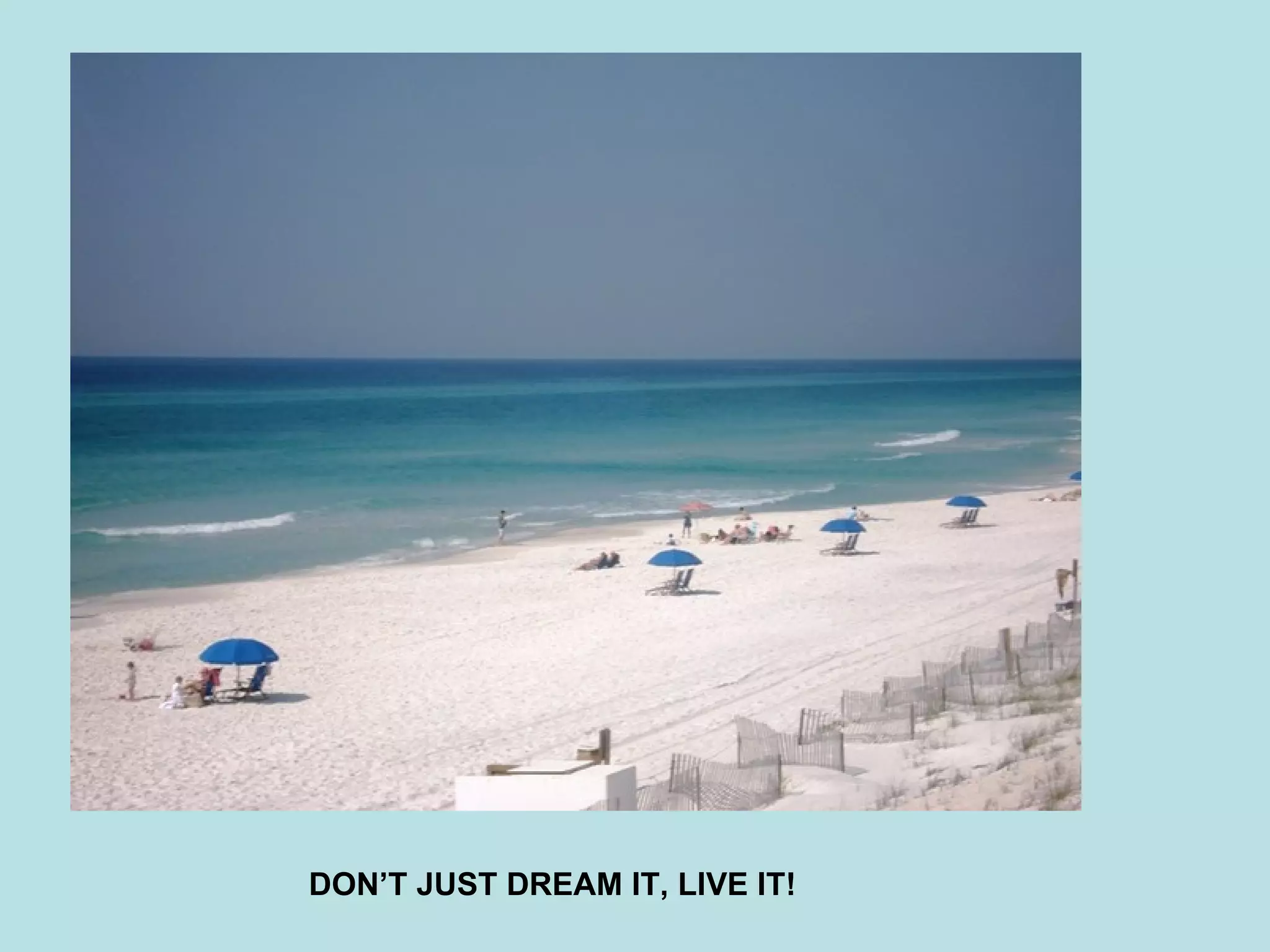 DON’T JUST DREAM IT, LIVE IT!   