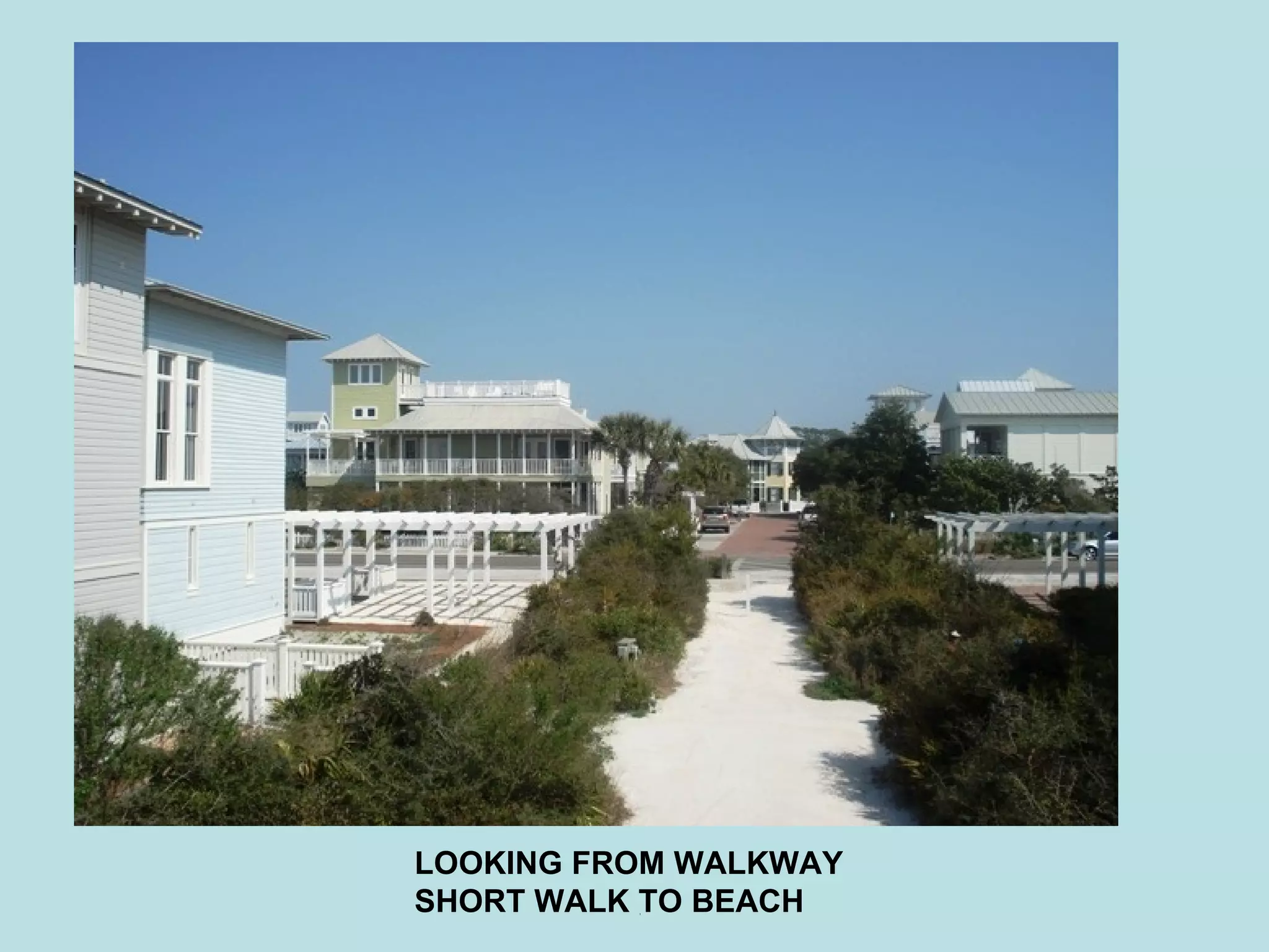 W LOOKING FROM WALKWAY SHORT WALK TO BEACH 