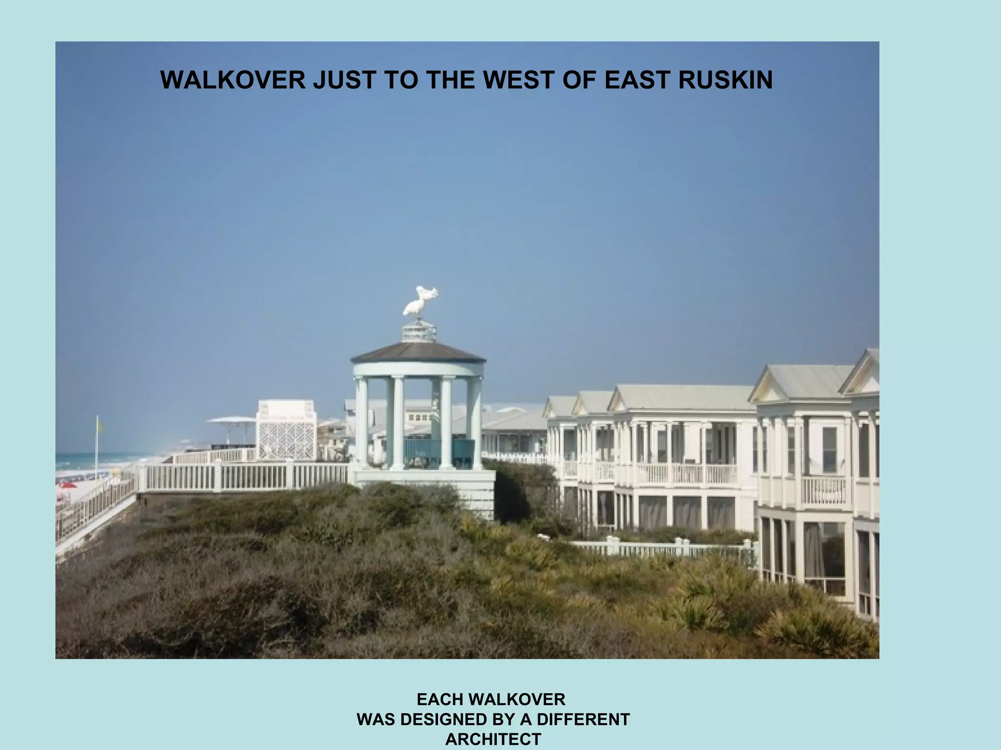 EACH WALKOVER  WAS DESIGNED BY A DIFFERENT ARCHITECT WALKOVER JUST TO THE WEST OF EAST RUSKIN 