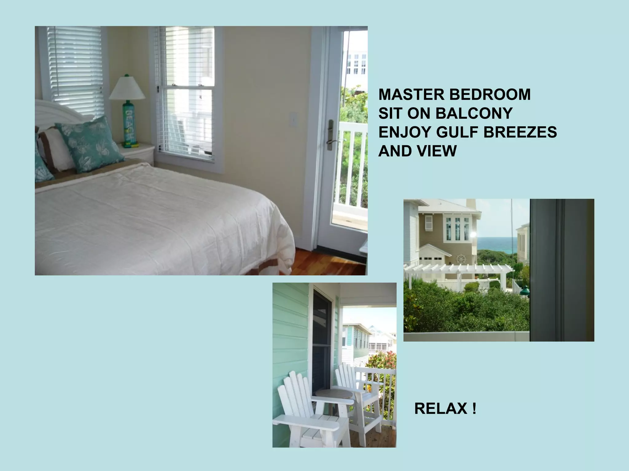 MASTER BEDROOM SIT ON BALCONY ENJOY GULF BREEZES AND VIEW RELAX ! 