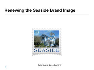 Renewing the Seaside Brand Image
1
Pete Boland November 2017
 