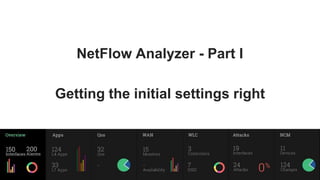 NetFlow Analyzer - Part I
Getting the initial settings right
 
