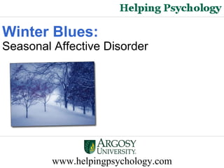 www.helpingpsychology.com Winter Blues: Seasonal Affective Disorder 