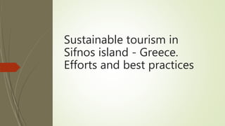 Sustainable tourism in
Sifnos island - Greece.
Efforts and best practices
 