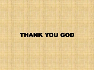 THANK YOU GOD
 