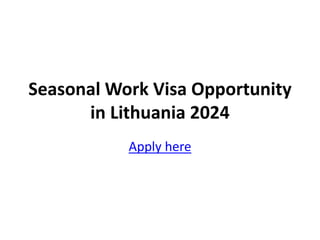 Seasonal Work Visa Opportunity
in Lithuania 2024
Apply here
 