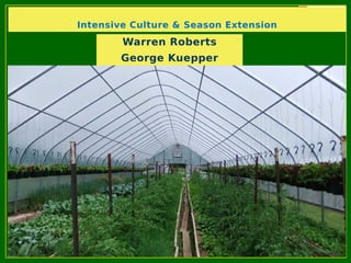 Intensive Culture & Season Extension
Warren Roberts
George Kuepper
 