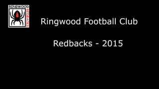 Ringwood Football Club
Redbacks - 2015
 