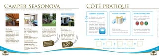 Camper Seasonova
     Compilez l’esprit du plein air avec le confort d’un hébergement toujours éco conçu de dernière génération...
                                                                                                                                     Côté pratique




                                                                                                                                                                                                                                                                                                  Crédits photos : CRT Bretagne - Office de Tourisme de Saverne & sa Région - Mairie de Veules les Roses - istockphoto.
                                                                                                                                     Comment réserver                       plaisir d’offrir                  votre satisfaction

                                                                                                                                     Par téléphone en contactant                                              Parce que nous sommes tou-
                                                                                                                                                                                                              jours à votre écoute, nous




                                                                                                                                                                                                                                              Conception & impression : Klik Studio - 02 31 52 46 33.
                                                                                                                                     directement chaque site.
                                                                                                                                                                                                              savons vous satisfaire.
                                                                                                                                     Sur notre site :
                                                                                                                                     www.vacances-seasonova.com
                                                                                                                                     Choisissez votre destination
                                                                                                                                     et date de séjour, réglez 25%
                                                                                                                                     d’acompte par CB ou chèques
                                                                                                                                     ANCV, et recevez                       Contactez-nous :                  Vous recevrez à votre retour
      Nos Lodges                      Nos Cottages                        Le Camping authentiK         Bienvenue                     directement votre                      02 31 24 23 34                    de vacances le formulaire par
                                                                                                       aux Camping Car.              contrat et confir-                     www.vacances-seasonova.com        mail ou téléchargez-le sur
      Eco lodges :                    Tout le confort hôtelier de         En tente, caravane ou cam-
                                      1 à 3 chambres jusqu’à 6            ping-car, nos emplacements                                 mation par mail.                       Recevez votre coffret par mail.   www.vacances-seasonova.com
      véritable chalet sur pilotis,                                                                    Vous trouverez sur tout nos
      intérieur de charme et ter-     personnes.                          toujours soigné et paysagé   campings les équipements
      rasse surplombant la nature.                                        vous feront retrouver le     pour faciliter votre aven-
                                      gamme Zen :                         plaisir du plein air.        ture (aire pratique pour
      pour 4-5 personnes.
                                      terrasse intégrée pour un
                                                                                                       vidanger et faire le plein
      bungalodges :                   confort intérieur / extérieur.
      tentes meublés pour lier
                                                                                                       d’eau, facilité d’accès...)             Votre fidélité : Convertissez vos points en réduction sur votre 5ème séjour
                                      gamme Evasion :
      confort et symbiose avec la

                                                                                                                                                              +               +                               =
                                      l’espace idéal pour les familles.
      nature. pour 4 personnes.
                                      gamme prestige :
                                      le grand confort pour zéro
                                                                                                                                                                                                  +
                                      contrainte, lave vaiselle,
26                                    TV, terrasse couverte, lits                                                                                             Réservez d’un site à l’autre sans frais de dossier.                             27
                                      préparés...
 