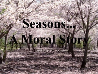 Seasons...A Moral Story Slideshare by Xenia 