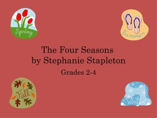 The Four Seasons  by Stephanie Stapleton Grades 2-4 