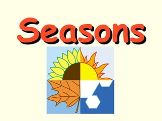 SeasonsSeasons
 
