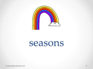 seasons
www.ingilizcebankasi.com
 
