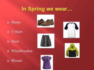  Shoes
 T-Shirt
 Skirt
 Windbreaker
 Blouse
 