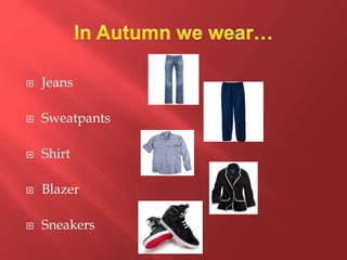  Jeans
 Sweatpants
 Shirt
 Blazer
 Sneakers
 