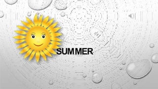SUMMER
 