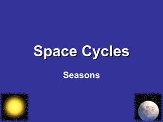 Space Cycles Seasons 