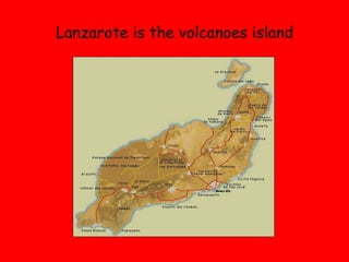 Lanzarote is the volcanoes island
 