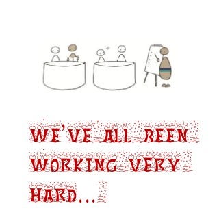We’ve all been
working very
hard...
 