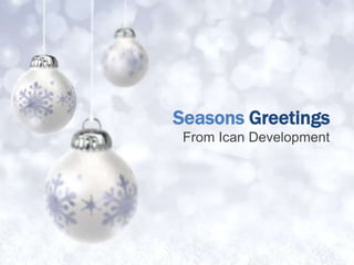 Seasons Greetings
 From Ican Development
 