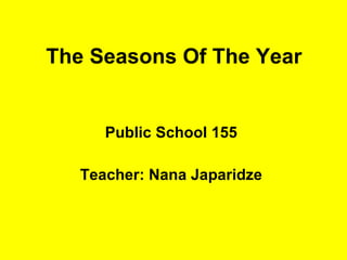 The Seasons Of The Year ,[object Object],[object Object]