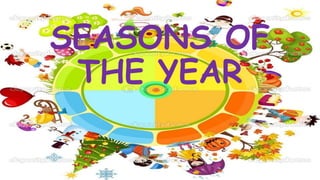 SEASONS OF
THE YEAR
 