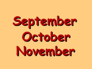 SSeepptteemmbbeerr 
OOccttoobbeerr 
NNoovveemmbbeerr 
 