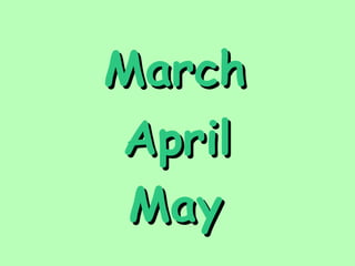 MMaarrcchh 
AApprriill 
MMaayy 
 