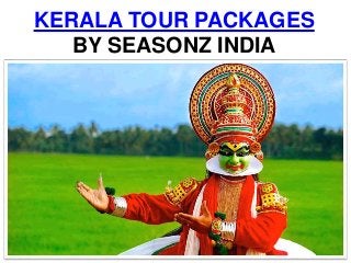 KERALA TOUR PACKAGES
BY SEASONZ INDIA
 