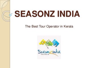 SEASONZ INDIA
The Best Tour Operator in Kerala
 