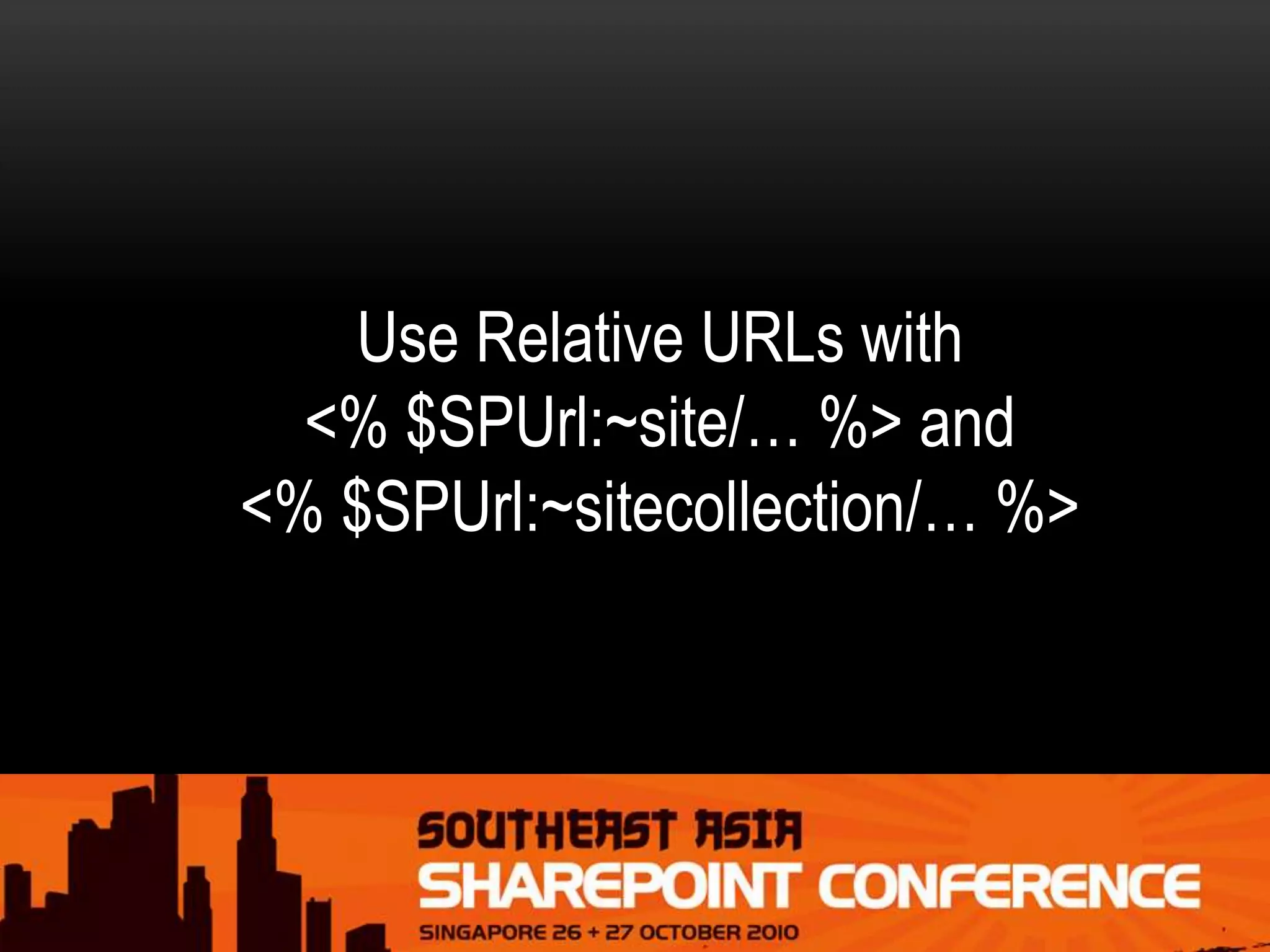 Use Relative URLs with
<% $SPUrl:~site/… %> and
<% $SPUrl:~sitecollection/… %>
 