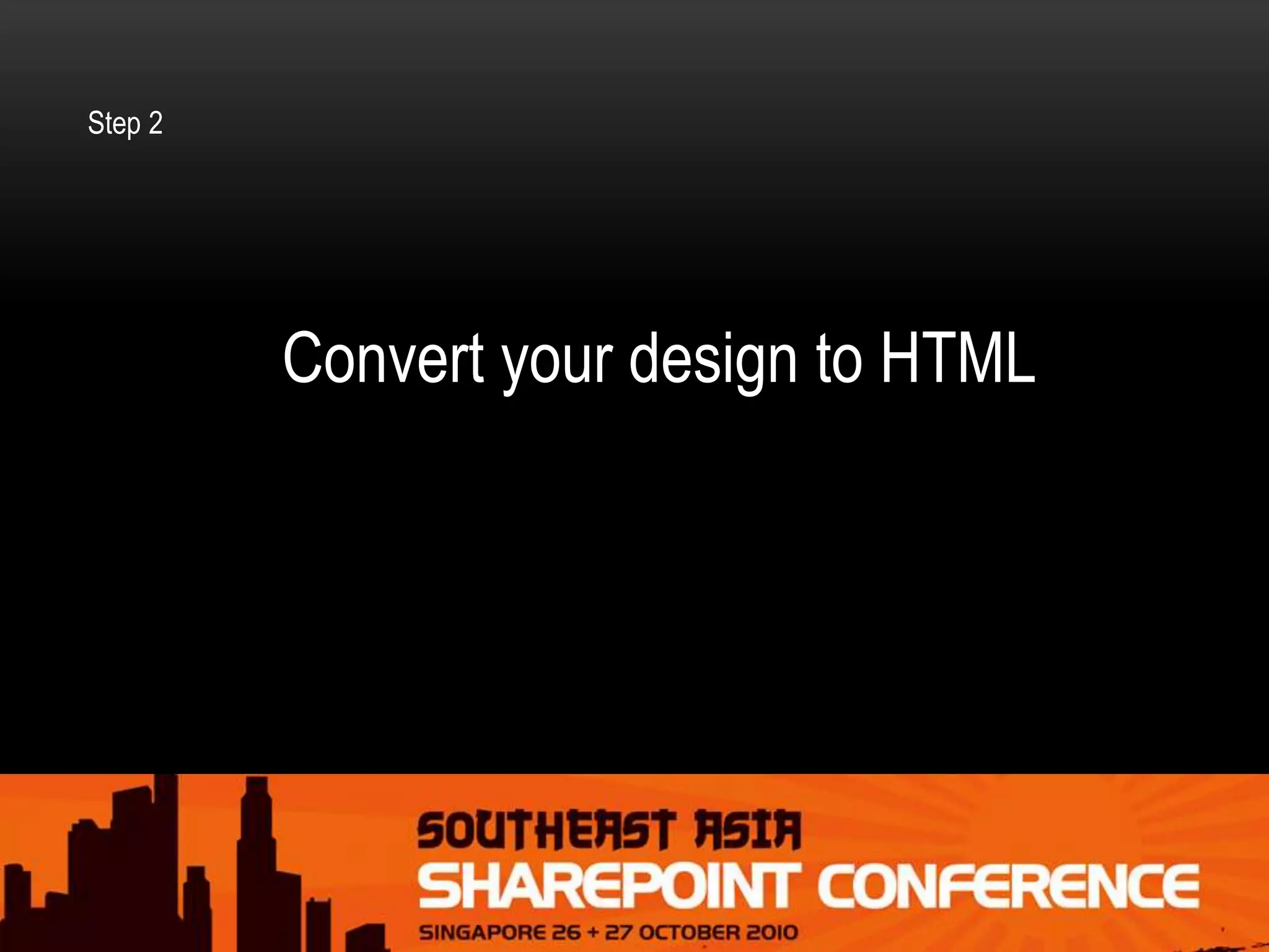Convert your design to HTML
Step 2
 