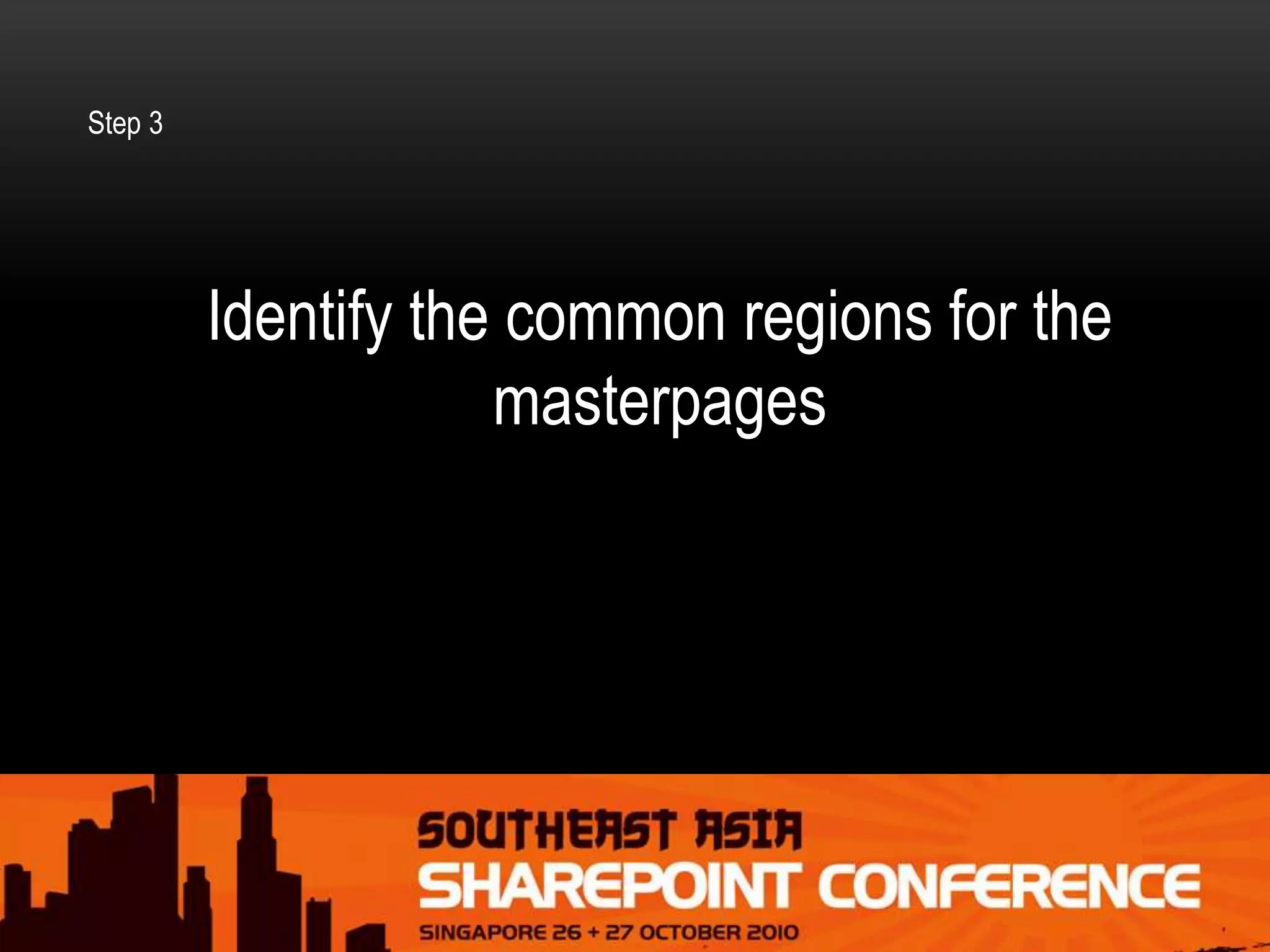 Identify the common regions for the
masterpages
Step 3
 