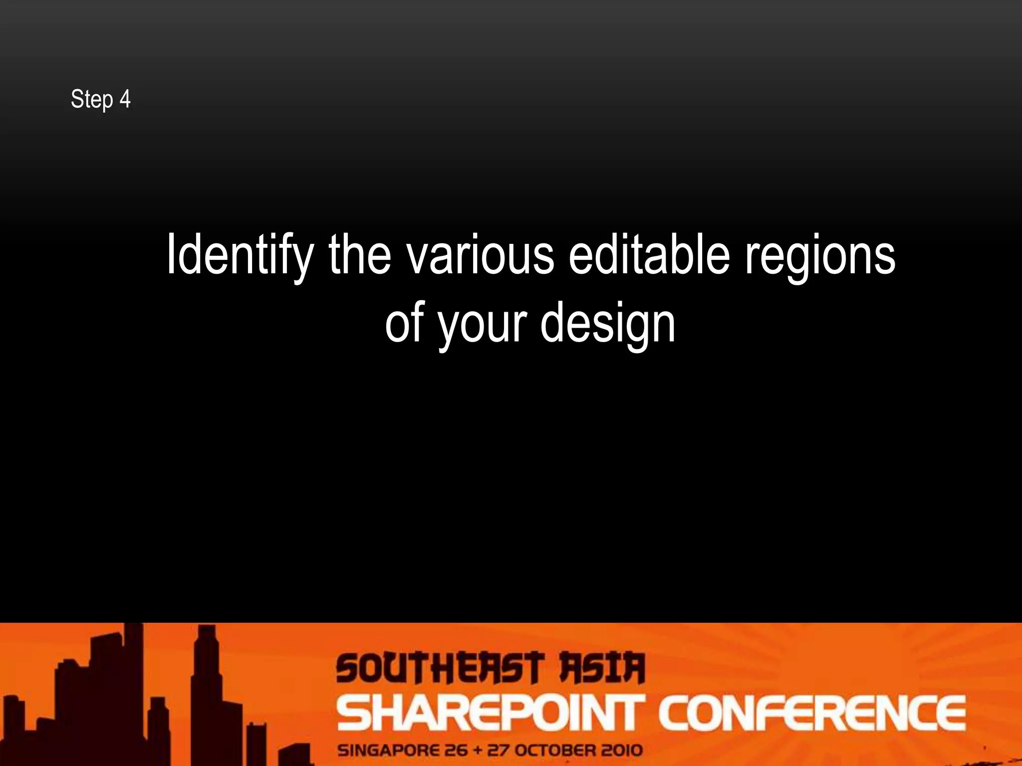 Identify the various editable regions
of your design
Step 4
 