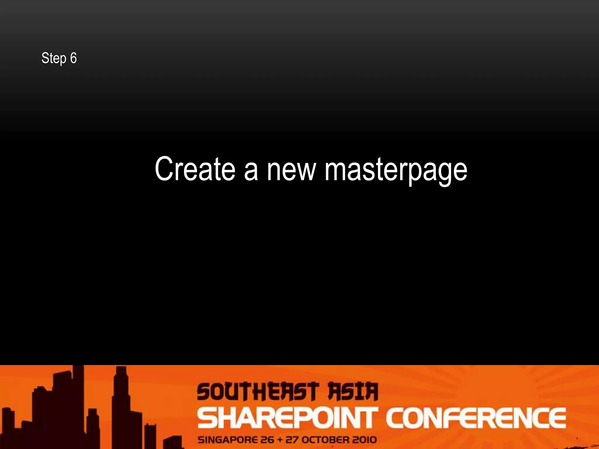 Create a new masterpage
Step 6
 